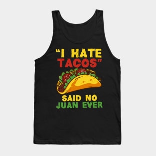 I hate Tacos said no Juan ever - Funny Cinco de Mayo T-Shirt for Taco Lovers Tank Top